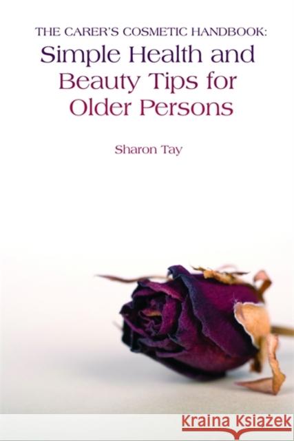 The Carer's Cosmetic Handbook: Simple Health and Beauty Tips for Older Persons Tay, Sharon 9781843109730 Jessica Kingsley Publishers