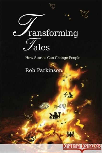 Transforming Tales : How Stories Can Change People Rob Parkinson 9781843109747