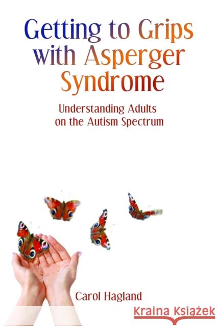 Getting to Grips with Asperger Syndrome: Understanding Adults on the Autism Spectrum Hagland, Carol 9781843109778 0