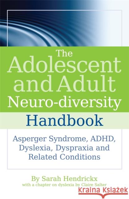 The Adolescent and Adult Neuro-Diversity Handbook: Asperger Syndrome, Adhd, Dyslexia, Dyspraxia and Related Conditions Salter, Claire 9781843109808 0