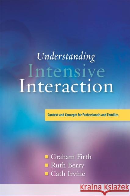 Understanding Intensive Interaction : Context and Concepts for Professionals and Families Graham Firth 9781843109822 0