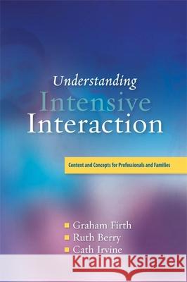 Understanding Intensive Interaction : Context and Concepts for Professionals and Families Graham Firth 9781843109822 0