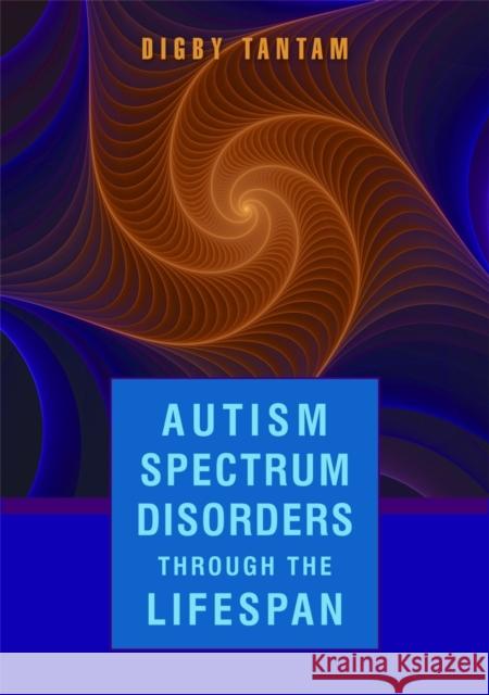 Autism Spectrum Disorders Through the Lifespan Tantam, Digby 9781843109938 0