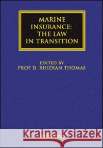 Marine Insurance: The Law in Transition: The Law in Transition Thomas, Rhidian 9781843115359 0
