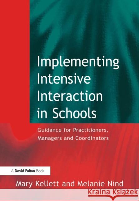 Implementing Intensive Interaction in Schools: Guidance for Practitioners, Managers and Co-ordinators Kellett, Mary 9781843120193