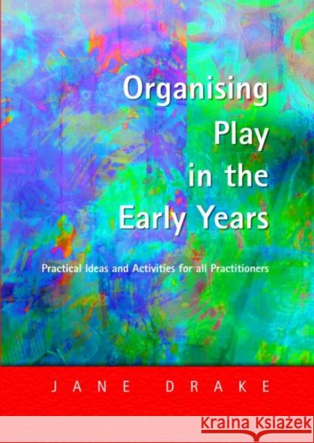 Organising Play in the Early Years: Practical Ideas for Teachers and Assistants Drake, Jane 9781843120254 David Fulton Publishers,