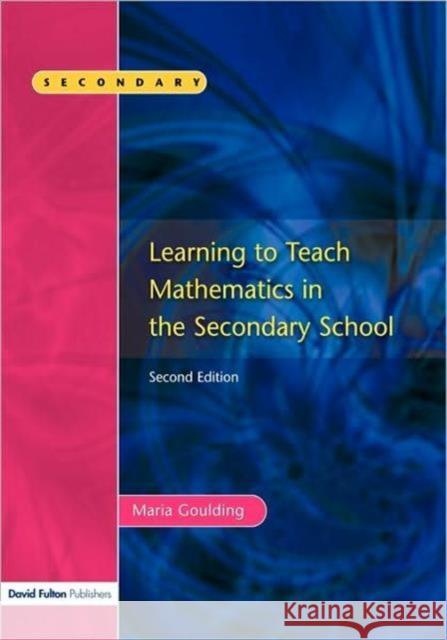 Learning to Teach Mathematics, Second Edition Maria Goulding 9781843120285