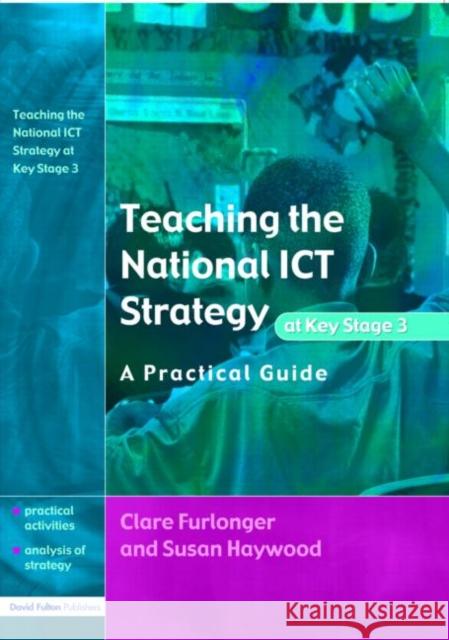 Teaching the National Ict Strategy at Key Stage 3: A Practical Guide Furlonger, Clare 9781843120292 David Fulton Publishers,