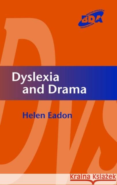 Dyslexia and Drama Helen Eadon 9781843120483 TAYLOR & FRANCIS LTD