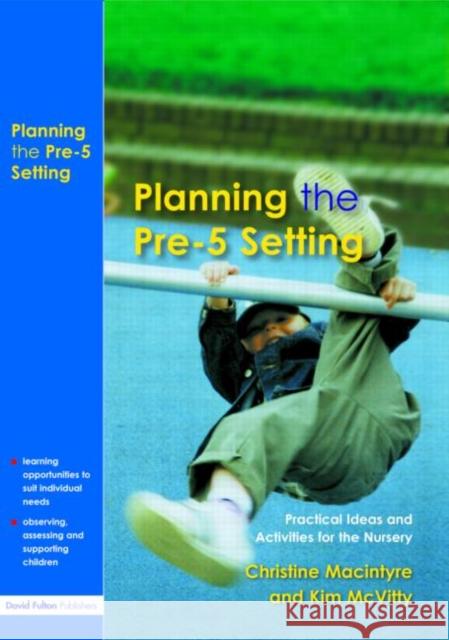 Planning the Pre-5 Setting: Practical Ideas and Activities for the Nursery MacIntyre, Christine 9781843120582 TAYLOR & FRANCIS LTD