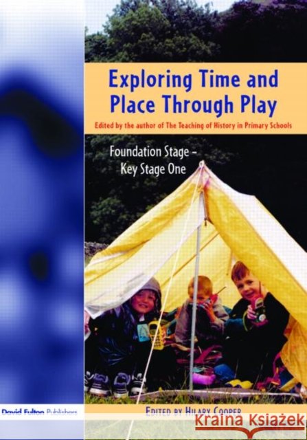 Exploring Time and Place Through Play: Foundation Stage - Key Stage 1 Cooper, Hilary 9781843120902