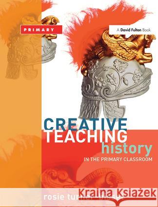 Creative Teaching: History in the Primary Classroom Rosie Turner-Bisset 9781843121152 0
