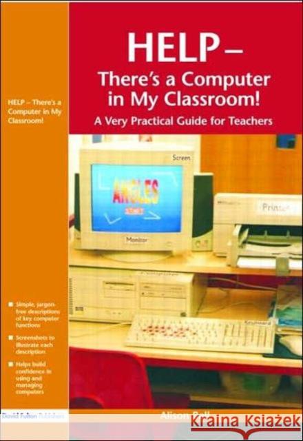 Help--There's a Computer in My Classroom! Alison Ball 9781843121190 TAYLOR & FRANCIS LTD