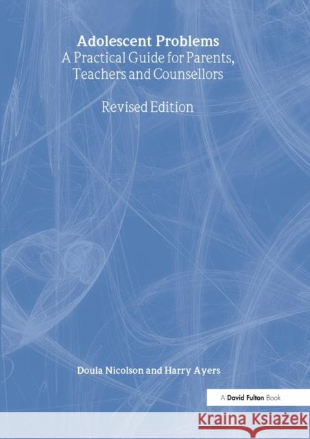 Adolescent Problems: A Practical Guide for Parents, Teachers and Counsellors Nicolson, Doula 9781843121404 TAYLOR & FRANCIS LTD