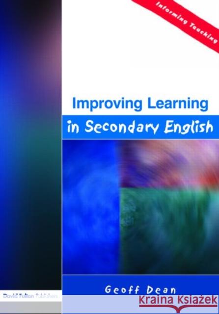 Improving Learning in Secondary English Geoff Dean 9781843121466