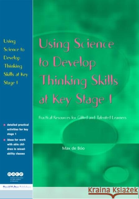 Using Science to Develop Thinking Skills at Ks1: Practical Resources for Gifted and Talented Learners de Boo, Max 9781843121503 David Fulton Publishers,