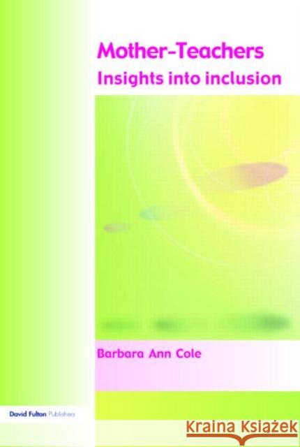 Mother-Teachers : Insights on Inclusion Barbara Cole 9781843121794 TAYLOR & FRANCIS LTD