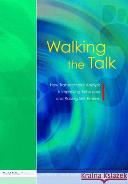 Walking the Talk : How Transactional Analysis is Improving Behaviour and Raising Self-Esteem Giles Barrow Trudi Newton 9781843121855