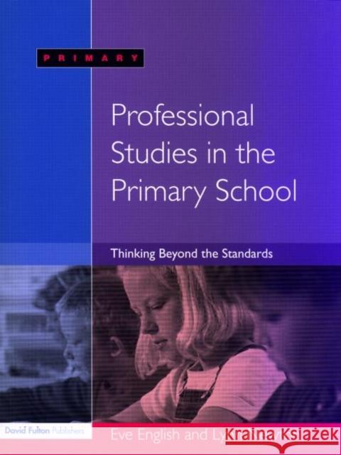 Professional Studies in the Primary School: Thinking Beyond the Standards English, Eve 9781843122067 0