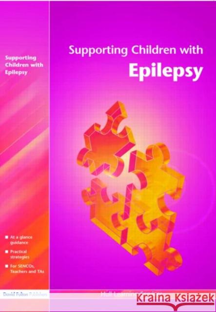 Supporting Children with Epilepsy Hull Learning Services 9781843122234 TAYLOR & FRANCIS LTD