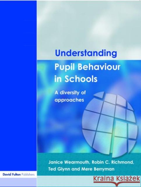 Understanding Pupil Behaviour in School: A Diversity of Approaches Wearmouth, Janice 9781843122302 0