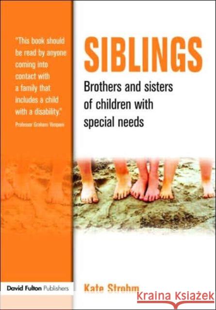 Siblings : Brothers and Sisters of Children with Special Needs Kate Strohm 9781843122326 TAYLOR & FRANCIS LTD