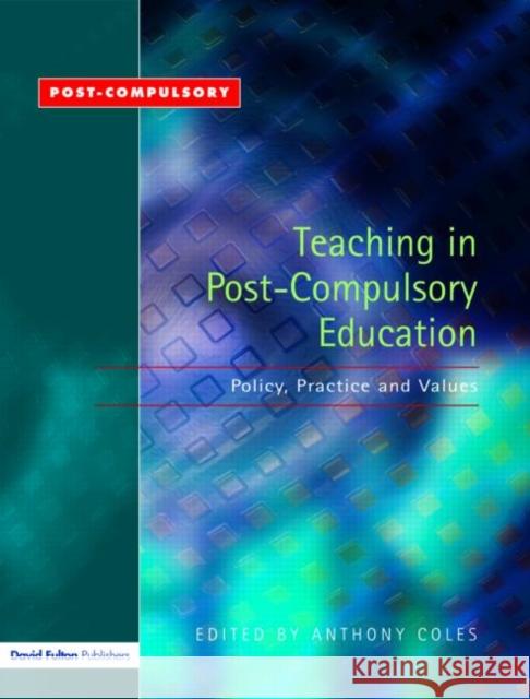 Teaching in Post-Compulsory Education: Policy, Practice and Values Coles, Anthony 9781843122333 David Fulton Publishers,