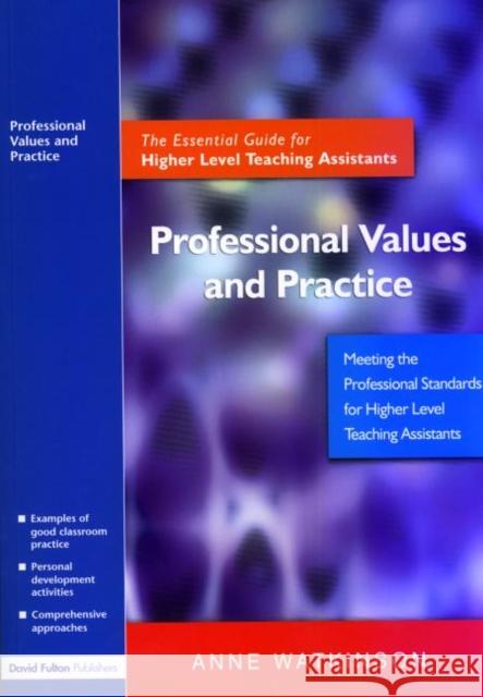 Professional Values and Practice: The Essential Guide for Higher Level Teaching Assistants Watkinson, Anne 9781843122500 Taylor & Francis Ltd