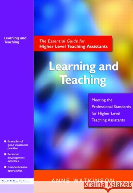 Learning and Teaching: The Essential Guide for Higher Level Teaching Assistants Watkinson, Anne 9781843122517 Taylor & Francis Ltd