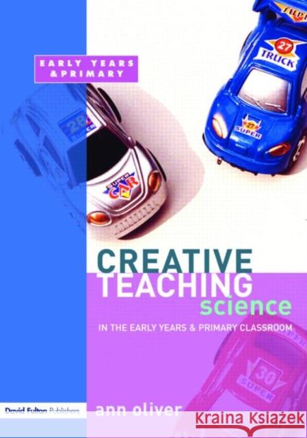 Creative Teaching: Science in the Early Years and Primary Classroom Ann Oliver 9781843122593 0