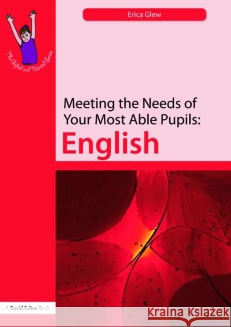 Meeting the Needs of Your Most Able Pupils: English Erica Glew 9781843122616