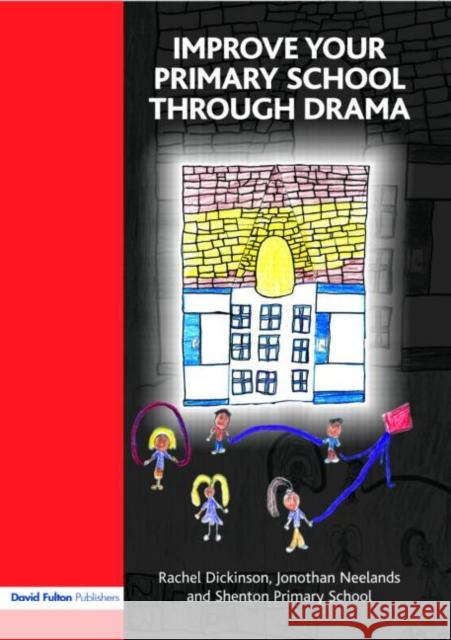 Improve Your Primary School Through Drama Dickinson, Rachel 9781843123064 David Fulton Publishers,