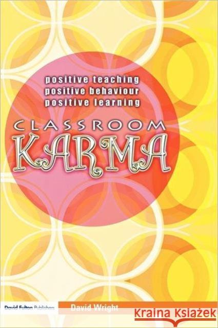 Classroom Karma: Positive Teaching, Positive Behaviour, Positive Learning Wright, David 9781843123545 0