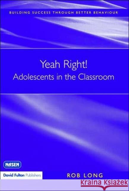Yeah Right! Adolescents in the Classroom: Adolescents in the Classroom Long, Rob 9781843123705 TAYLOR & FRANCIS LTD
