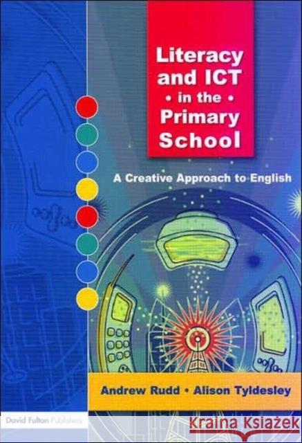 Literacy and Ict in the Primary School: A Creative Approach to English Rudd, Andrew 9781843123743