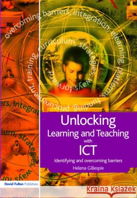 Unlocking Learning and Teaching with Ict: Identifying and Overcoming Barriers Gillespie, Helena 9781843123767 0