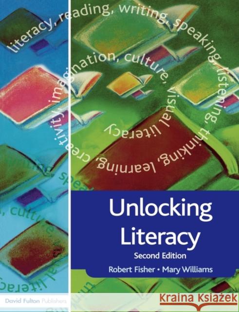 Unlocking Literacy : A Guide for Teachers Robert Fisher Mary Williams 9781843123866 TAYLOR & FRANCIS LTD