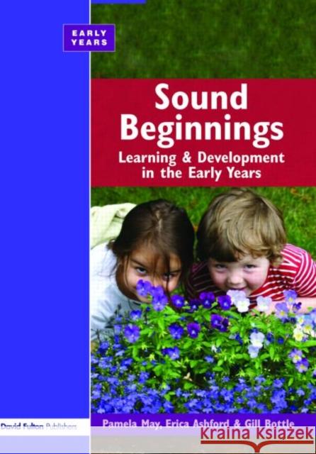 Sound Beginnings: Learning and Development in the Early Years May, Pamela 9781843124221 0