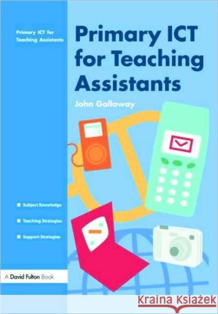 Primary Ict for Teaching Assistants Galloway, John 9781843124467