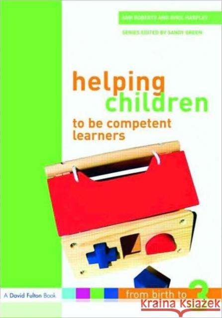 Helping Children to Be Competent Learners: From Birth to Three Roberts, Ann 9781843124504 0