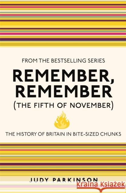 Remember, Remember (The Fifth of November): The History of Britain in Bite-Sized Chunks Judy Parkinson 9781843176565