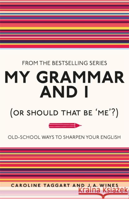 My Grammar and I (Or Should That Be 'Me'?): Old-School Ways to Sharpen Your English J. A. Wines 9781843176572 Michael O'Mara Books Ltd
