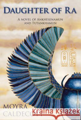 Daughter of Ra: Ankhesenamun and Tutankhamun - A Novel Caldecott, Moyra 9781843193548 Bladud Books