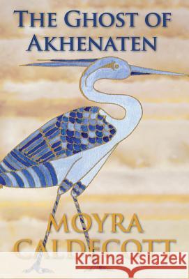 The Ghost of Akhenaten Moyra Caldecott 9781843193555 Bladud Books