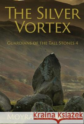 The Silver Vortex: Guardians of the Tall Stones 4 Moyra Caldecott 9781843193715 Bladud Books