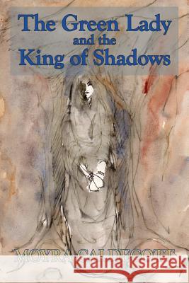 The Green Lady and the King of Shadows Moyra Caldecott 9781843194590 Mushroom Publishing