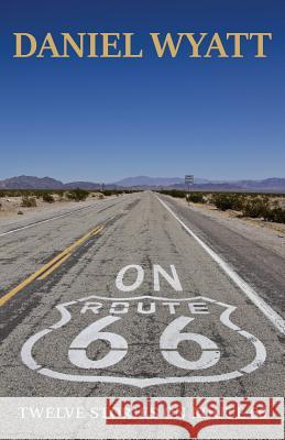 On Route 66: Twelve stories on Route 66 Wyatt, Daniel 9781843194934 Bladud Books