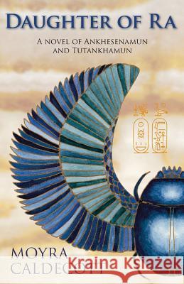 Daughter of Ra: Ankhesenamun and Tutankhamun - A Novel Caldecott, Moyra 9781843195078 Bladud Books