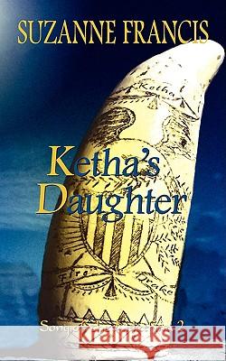 Ketha's Daughter: Song of the Arkafina 2 Francis, Suzanne 9781843198093