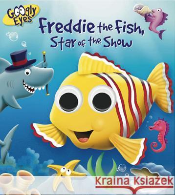 Googly Eyes: Freddie the Fish, Star of the Show   9781843226215 0